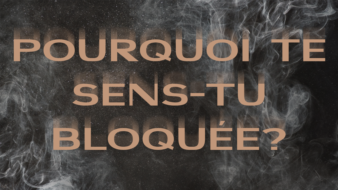 1-Pourquoi te sens-tu bloquée